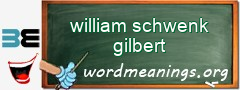 WordMeaning blackboard for william schwenk gilbert